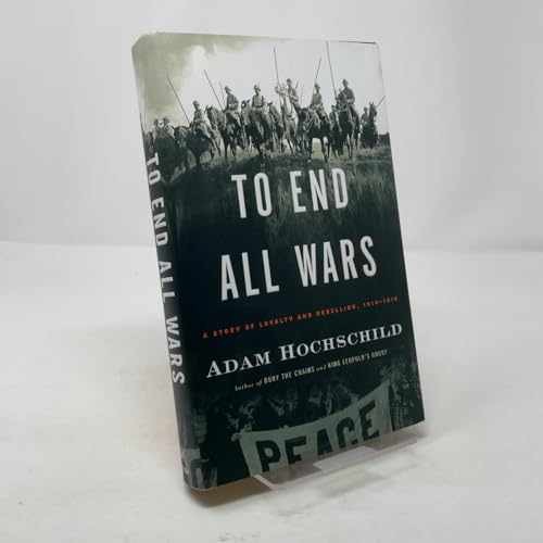 To End All Wars: A Story of – Hardcover, by Hochschild Adam – Very Good b