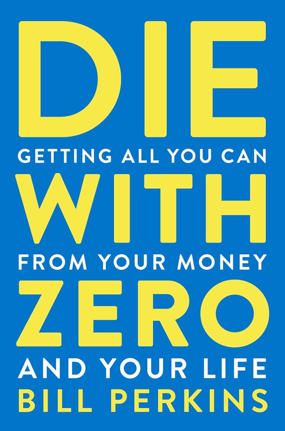 Die with Zero: Getting All You Can from Your Money and Your Life Paperback