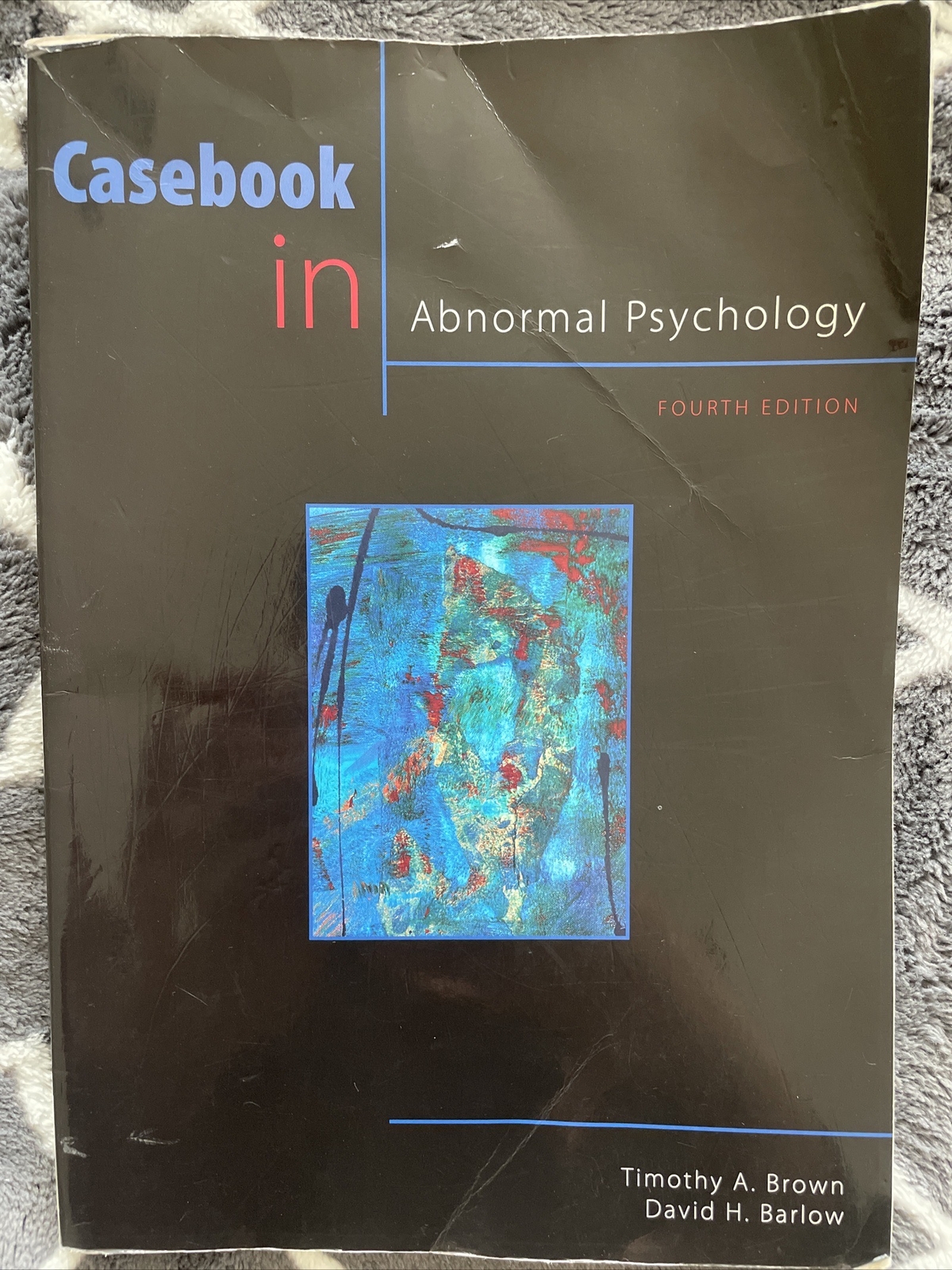 Casebook in Abnormal Psychology Fourth Edition Timothy A. Brown David H. Barlow