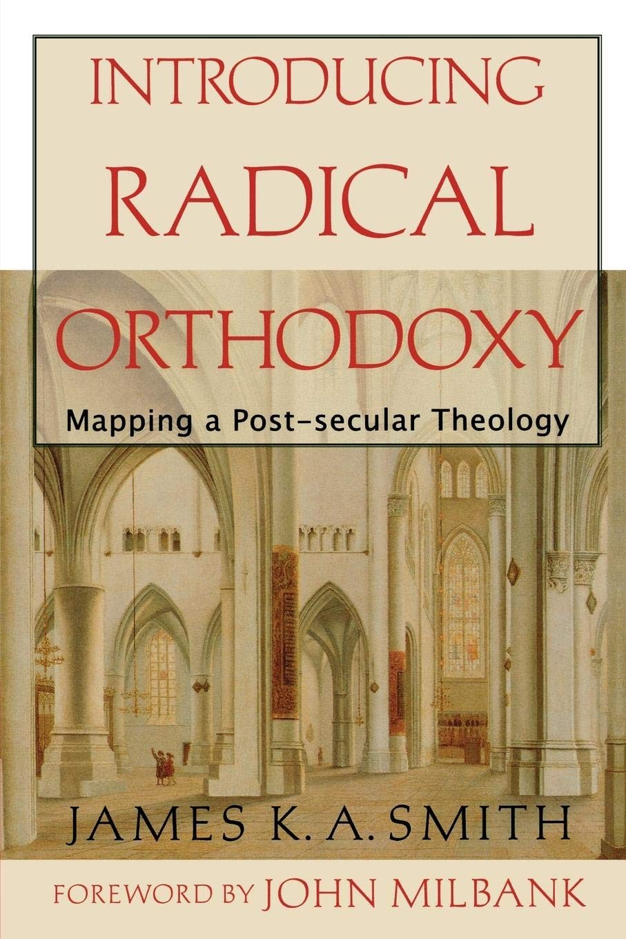 Introducing Radical Orthodoxy: Mapping a Post-secular Theology – James K.A. …