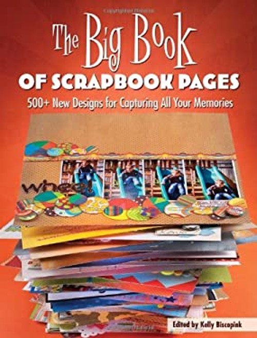 The Big Book of Scrapbook Pages : 500+ New Designs for Capturing