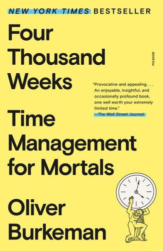 Four Thousand Weeks: Time Management for Mortals by Burkeman, Oliver [Paperback]