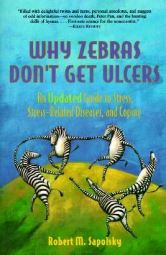 Why Zebras Don’t Get Ulcers: An Updated Guide to Stress, Stress Rel – ACCEPTABLE