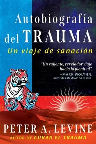 Autobiografía del Trauma: Un Viaje de Sanación by Peter A Levine: New