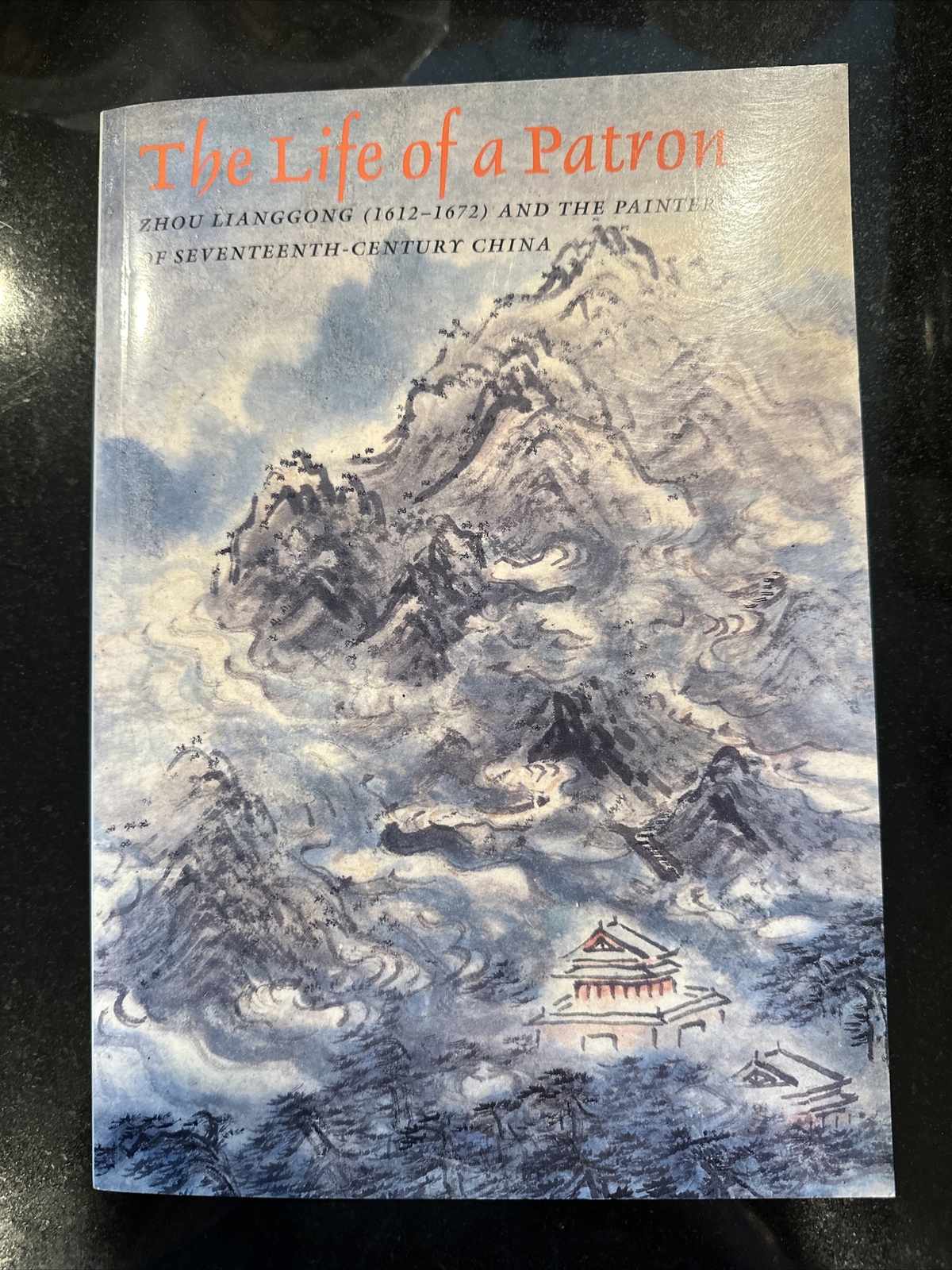 The Life of a Patron : Zhou Lianggong 1612-1672 and the Painters 周亮工