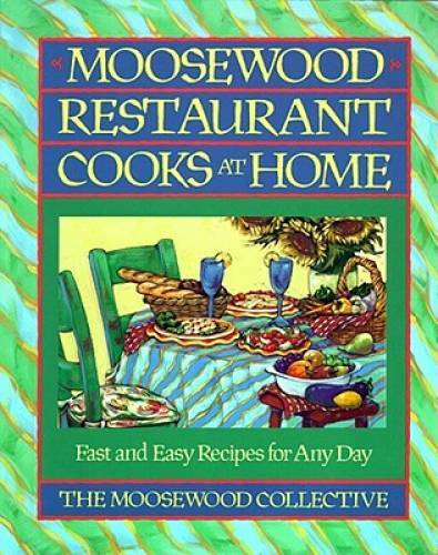 Moosewood Restaurant Cooks at Home: Fast and Easy Recipes for Any Day – GOOD