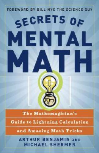 Secrets of Mental Math: The Mathemagician’s Guide to Lightning Calculatio – GOOD