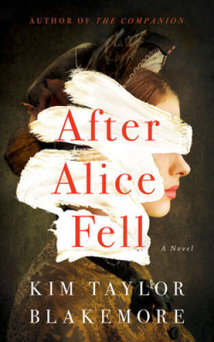 After Alice Fell: A Novel – Paperback By Taylor Blakemore, Kim – GOOD