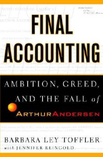 Final Accounting: Ambition, Greed and the Fall of Arthur Andersen – GOOD