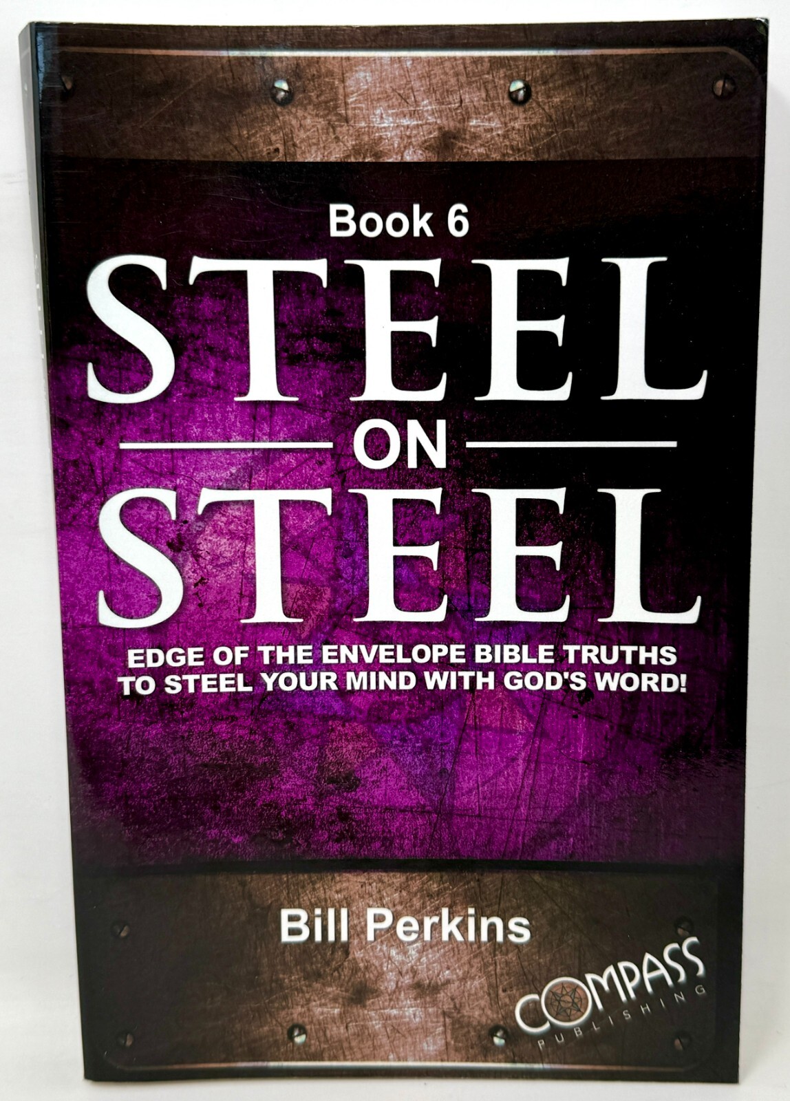 Steel on Steel Bible Book 6 – By Bill Perkins Compass Publishing Paperback 2024