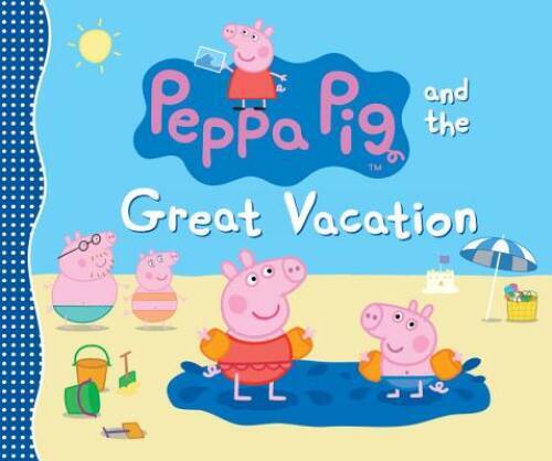 Peppa Pig and the Great Vacation – Hardcover By Candlewick Press – VERY GOOD