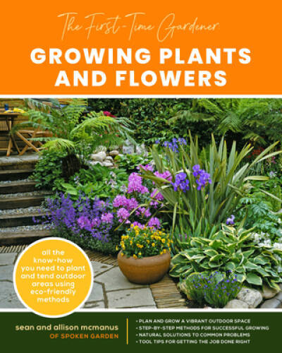 The First-Time Gardener: Growing Plants and Flowers: All the know-how you – GOOD