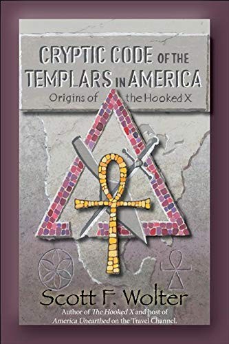 CRYPTIC CODE: THE TEMPLARS IN AMERICA AND THE ORIGINS OF By Scott F. Wolter NEW