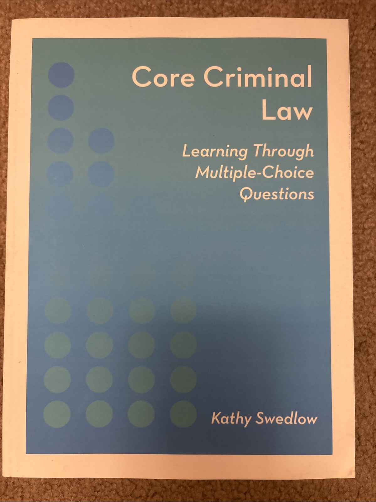 Core Criminal Law : Learning Through Multiple-Choice Questions by Kathy Swedlow