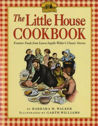 The Little House Cookbook: Frontier Foods from Laura Ingalls Wilder’s Cla – GOOD