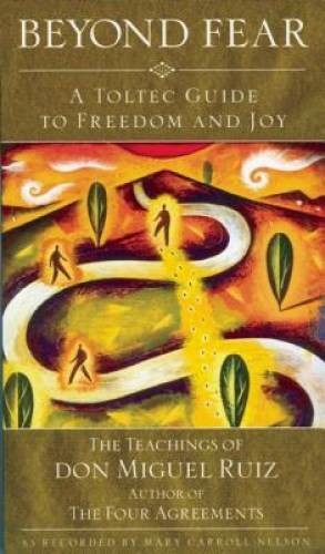 Beyond Fear: A Toltec Guide to Freedom and Joy, The Teachings of Don Migu – GOOD