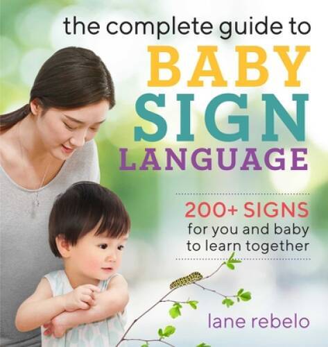 The Complete Guide to Baby Sign Language: 200+ Signs for You and Bab – VERY GOOD