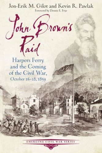 John Brown’s Raid: Harpers Ferry and the Coming of the Civil War, October 16-18,