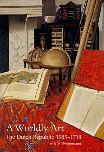 Worldly Art : The Dutch Republic, 1585-1718 by Mariët Westermann (2005, Trade…