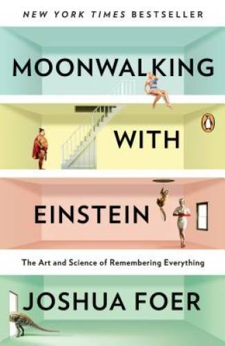 Moonwalking with Einstein: The Art and Science of Remembering Everything – GOOD