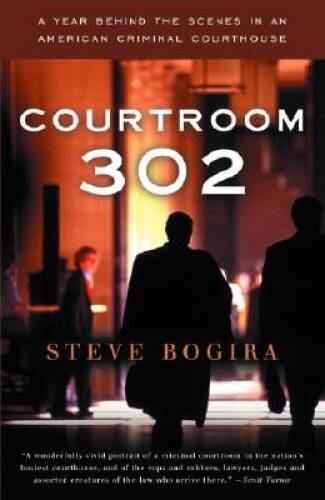 Courtroom 302: A Year Behind the Scenes in an American Criminal Cou – GOOD