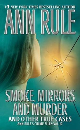 Smoke, Mirrors, and Murder: And Other True Cases By Rule, Ann – ACCEPTABLE