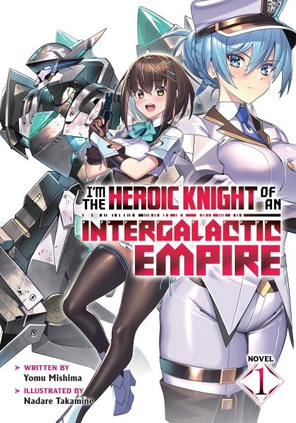 I’m the Heroic Knight of an Intergalactic Empire!, Paperback by Mishima, Yomu…