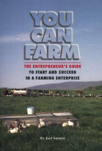 You Can Farm: The Entrepreneur’s Guide to Start & Succeed in a Farming En – GOOD
