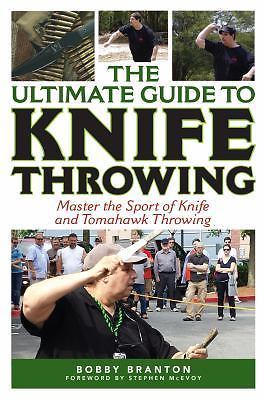 The Ultimate Guide to Knife Throwing: Master the Sport of Knife and Tomahawk Th