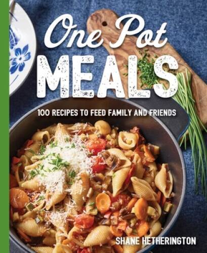One Pot Meals: Over 100 Recipes to Feed Family and Friends – VERY GOOD