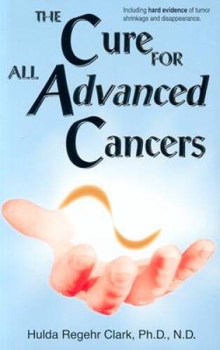 The Cure For All Advanced Cancers – Paperback By Hulda Regehr Clark – VERY GOOD