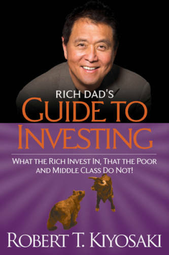Rich Dad’s Guide to Investing: What the Rich Invest in, That the Poor and – GOOD