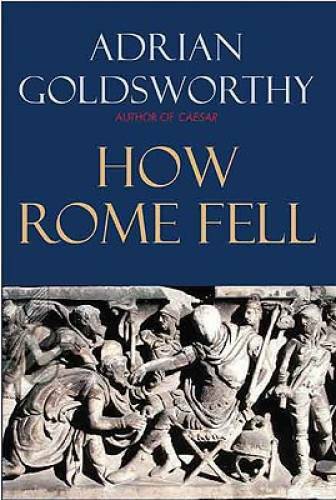 How Rome Fell: Death of a Superpower – Hardcover By Goldsworthy, Adrian – GOOD