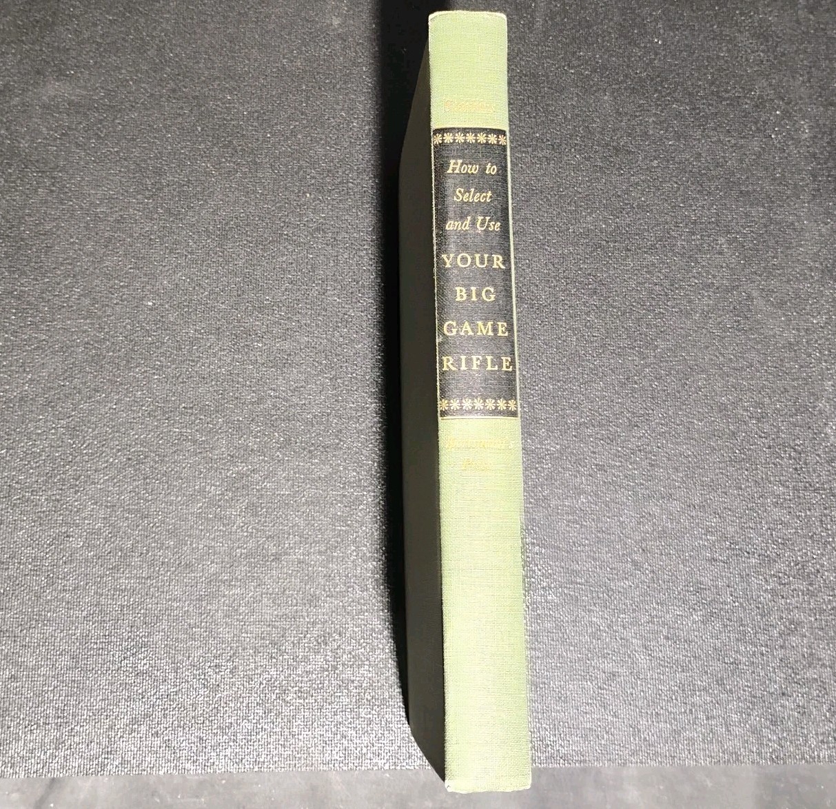 HOW TO SELECT USE YOUR BIG GAME RIFLE Henry Stebbins book Edition 1st