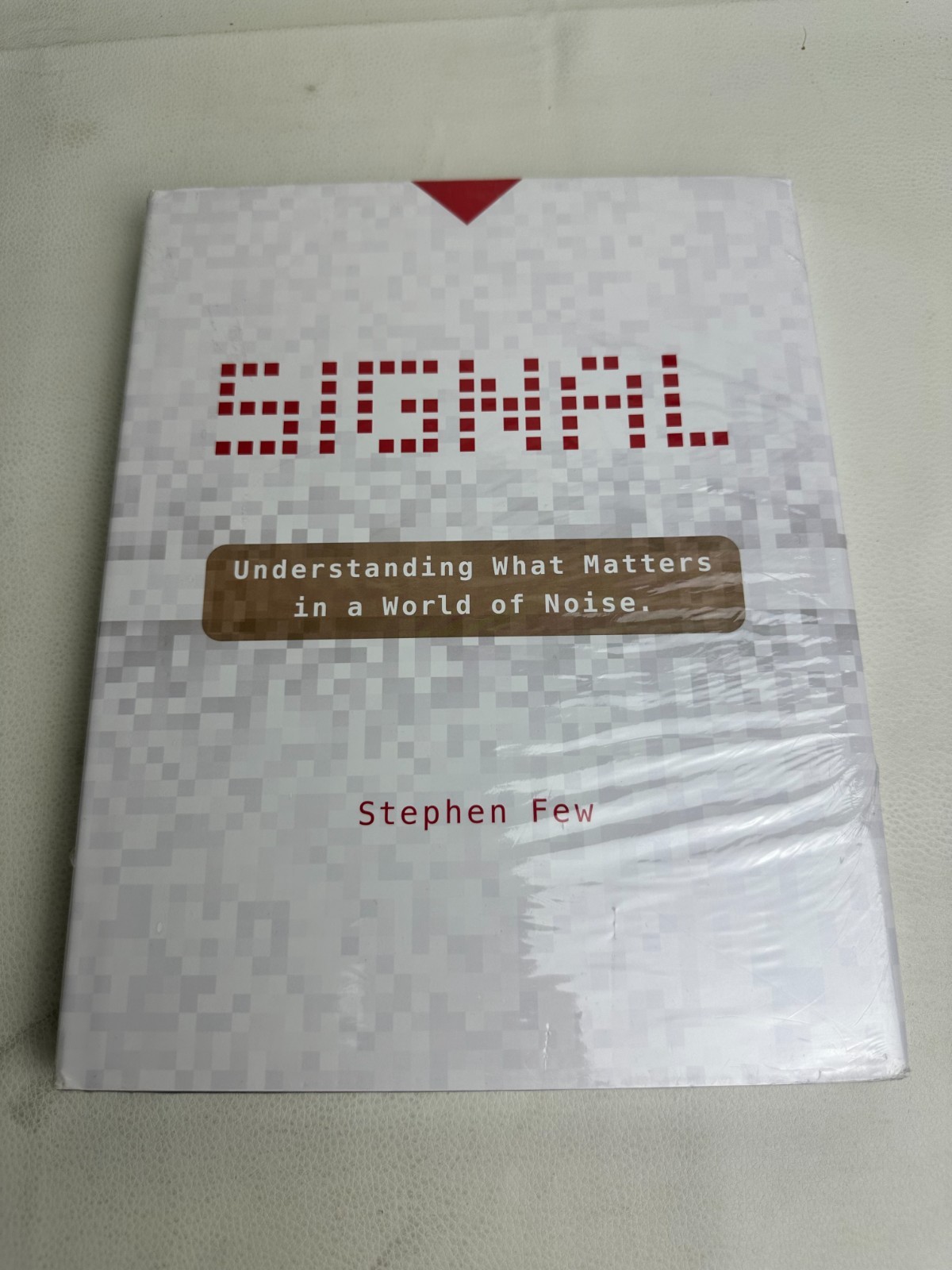 Signal: Understanding What Matters in a World of Noise Stephen Few HC SEALED