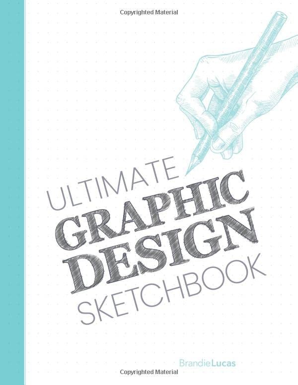 Ultimate Graphic Design Sketchbook: Designer’s notebook, 8.5 x 11, 132 pages…