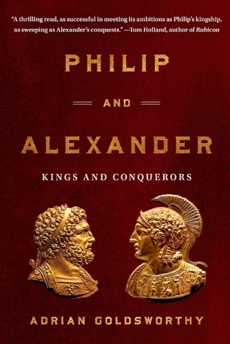 Adrian Goldsworthy Philip and Alexander (Paperback)