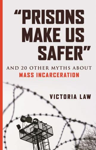 ‘Prisons Make Us Safer’: And 20 Other My- Victoria Law, 9780807029527, paperback