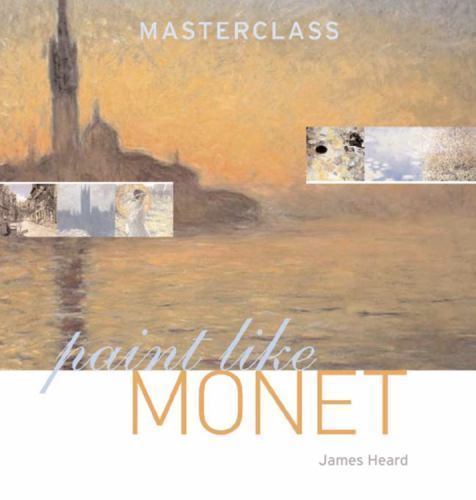 Paint Like Monet by James Heard (2006, Trade Paperback)