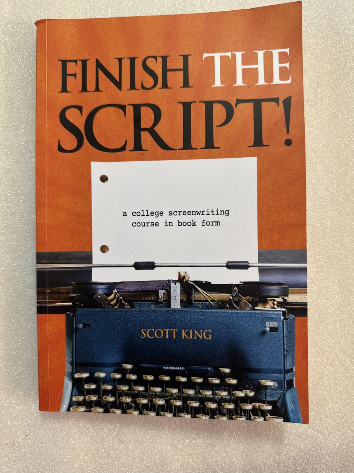 Finish the Script! : A College Screenwriting Course in Book Form by Scott…
