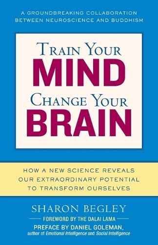 Sharon Begley Train Your Mind, Change Your Brain (Paperback)