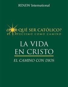 La Vida En Cristo: El Camino Con Dios (¿Por qué ser católico?, La Vida En…