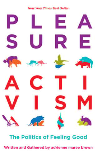Pleasure Activism: The Politics of Feeling Good by Adrienne Maree Brown: Used