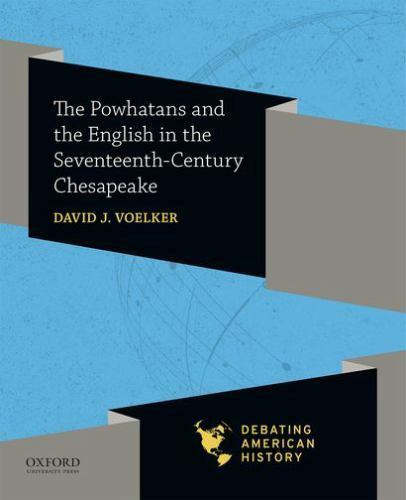 The Powhatans and the English in the Seventeenth-Century Chesapeake (Debating Am