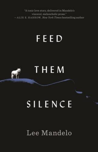 Feed Them Silence – Hardcover By Mandelo, Lee – GOOD