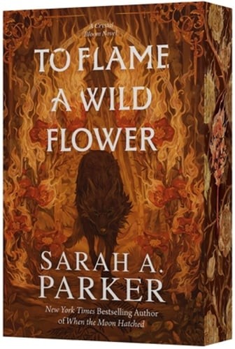 To Flame a Wild Flower by Sarah A Parker: New