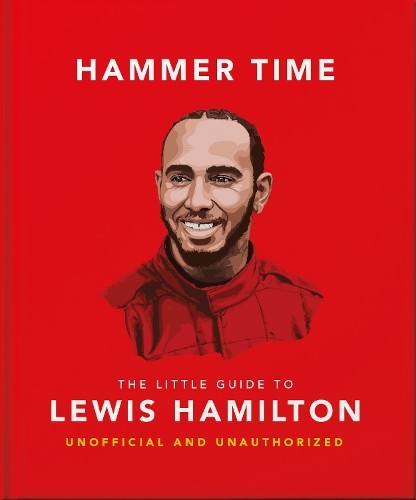Orange Hippo! Hammer Time: The Little Guide to Lewis Hamilton (Hardback)