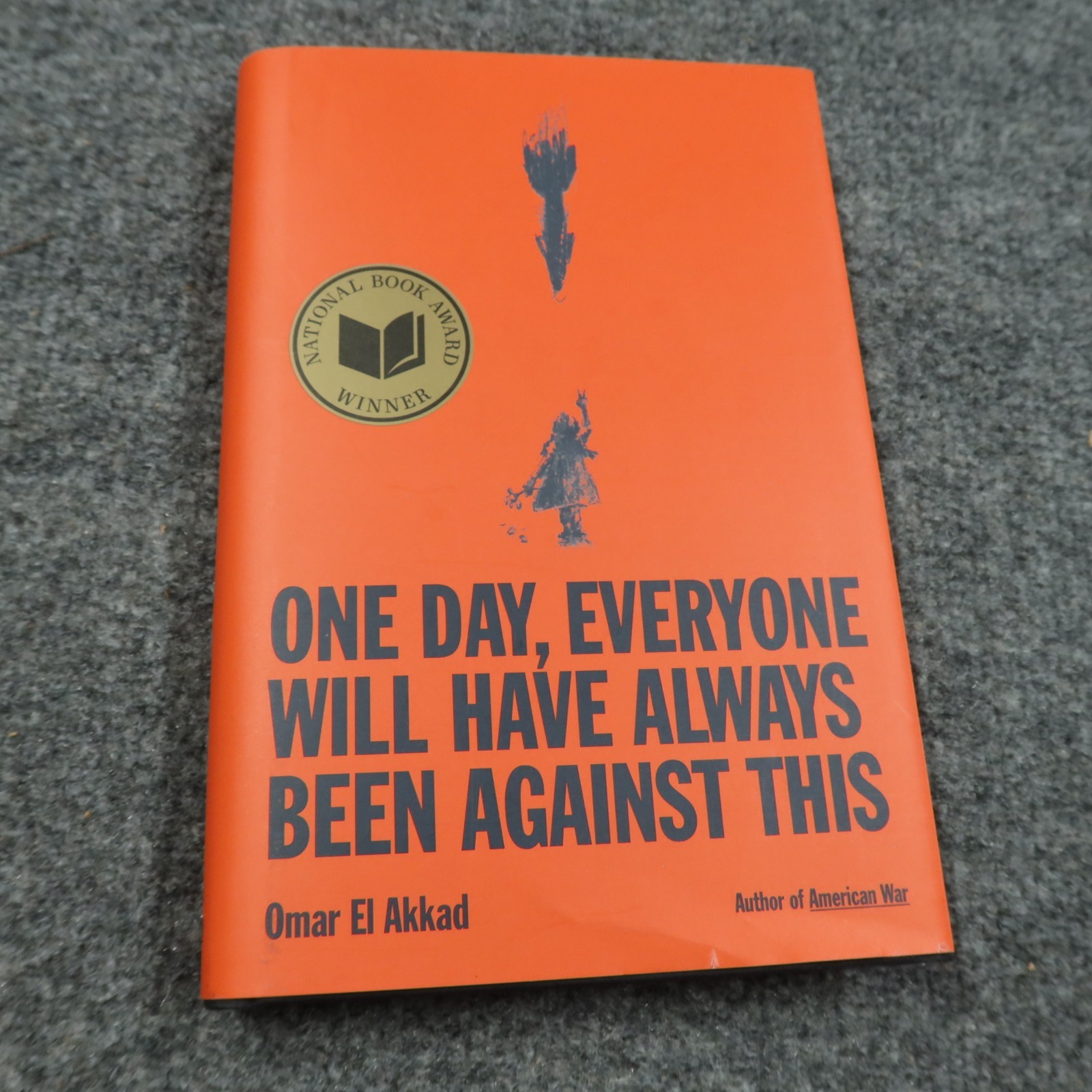 One Day Everyone Will Have Always Been Against This Omar El Akkad Hardcover