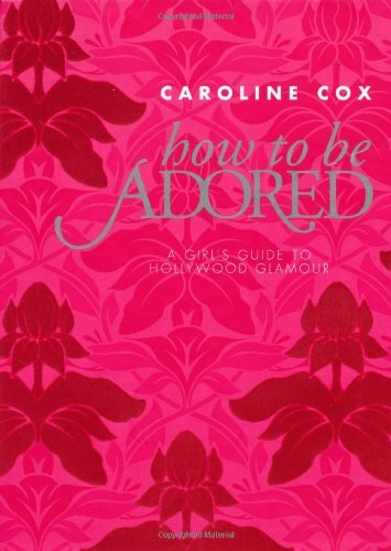 How to be Adored By Caroline Cox. 9781844007394