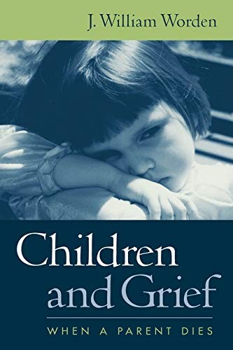 CHILDREN AND GRIEF: WHEN A PARENT DIES By Worden J. William Phd & J. William